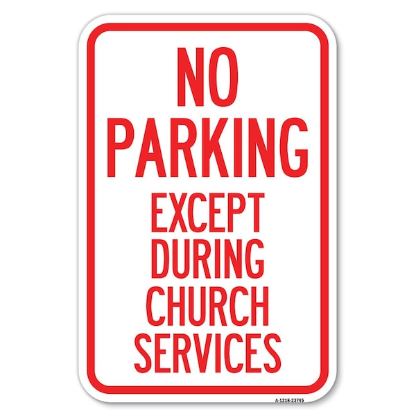 Signmission No Parking Except During Church Services Heavy-Gauge Aluminum Sign, 18" L, 12" H, A-1218-23745 A-1218-23745 - main